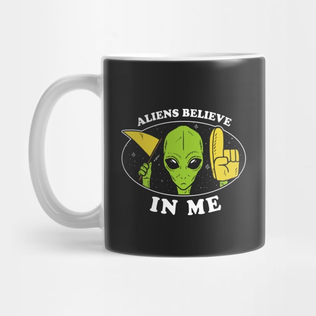 Aliens Believe In Me by dumbshirts